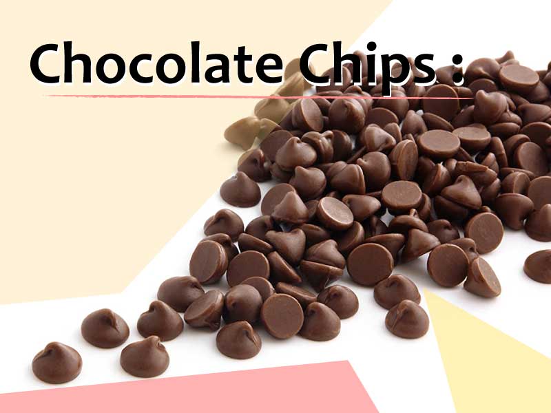 
    Chocolate Chips
  